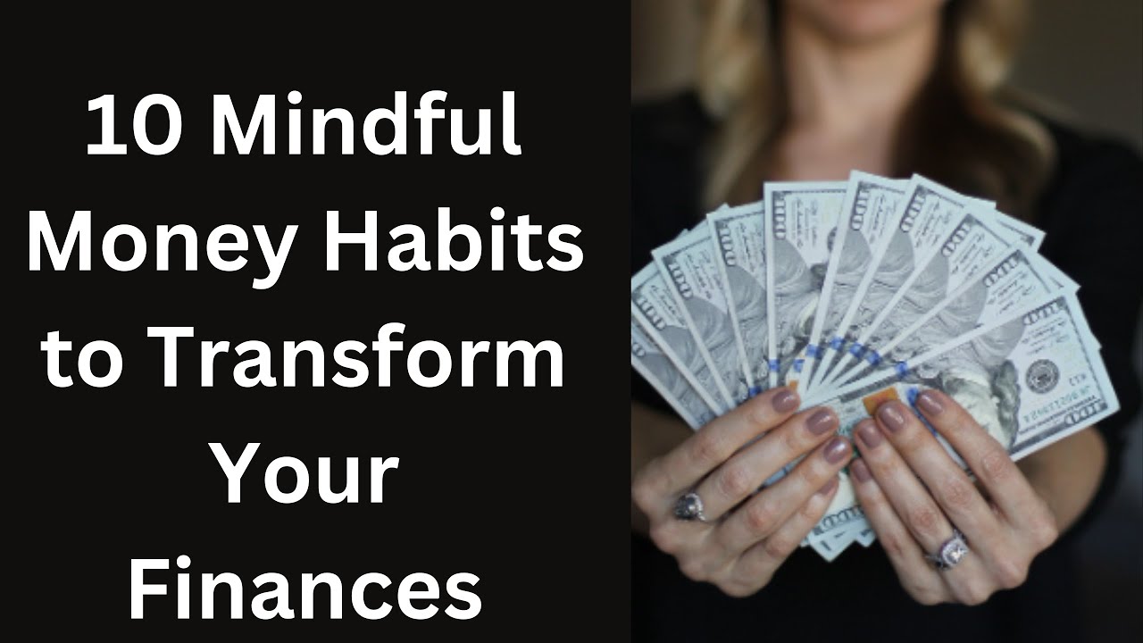 10 Mindful Money Habits to Transform Your Finances