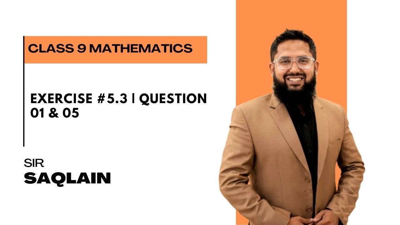 Exercise #5.3 | Question 01 & 05 | Class 9 Maths | Sir Saqlain