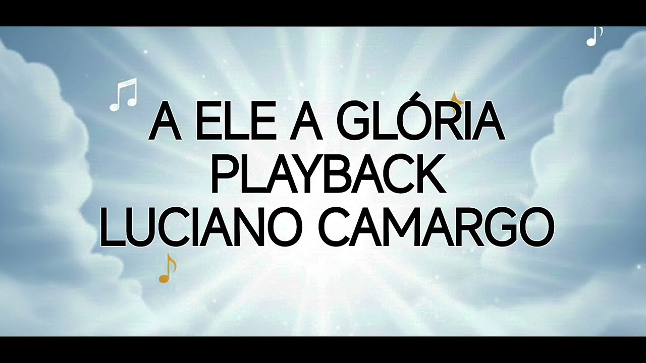 A Ele a Glória Playback Luciano Camargo