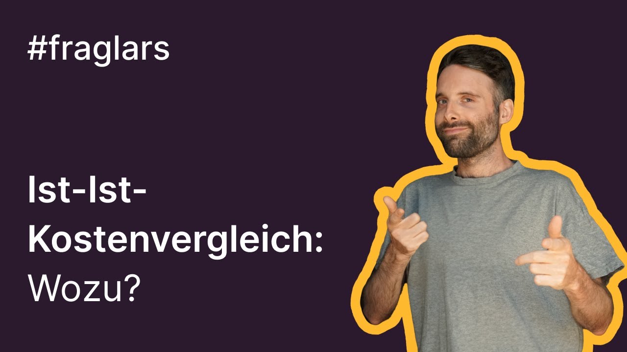 Ist-Ist-Kostenvergleich: Wozu?