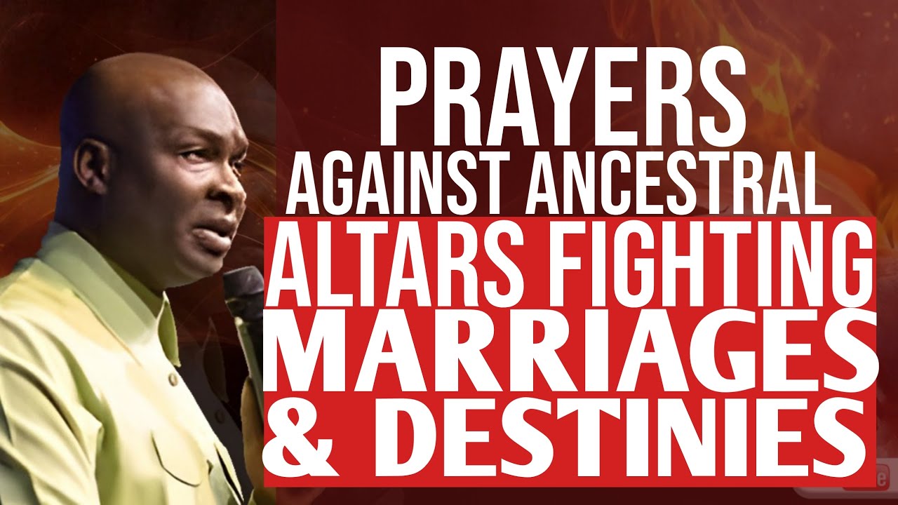 PRAYERS AGAINST ANCESTRAL ALTARS FIGHTING MARRIAGES AND DESTINIES | APOSTLE JOSHUA SELMAN