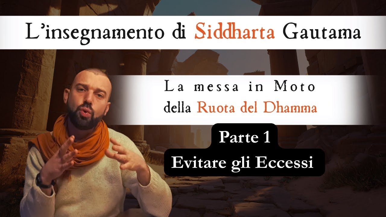 PT1 - 1° Insegnamento di Siddharta (Il Buddha): Evitare gli Eccessi - Dhammacakkappavattana Sutta