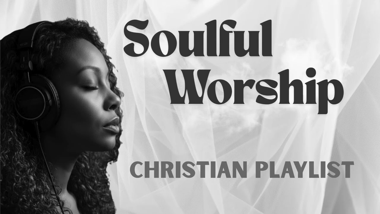 Soulful Worship Playlist / Devotion to Yahweh