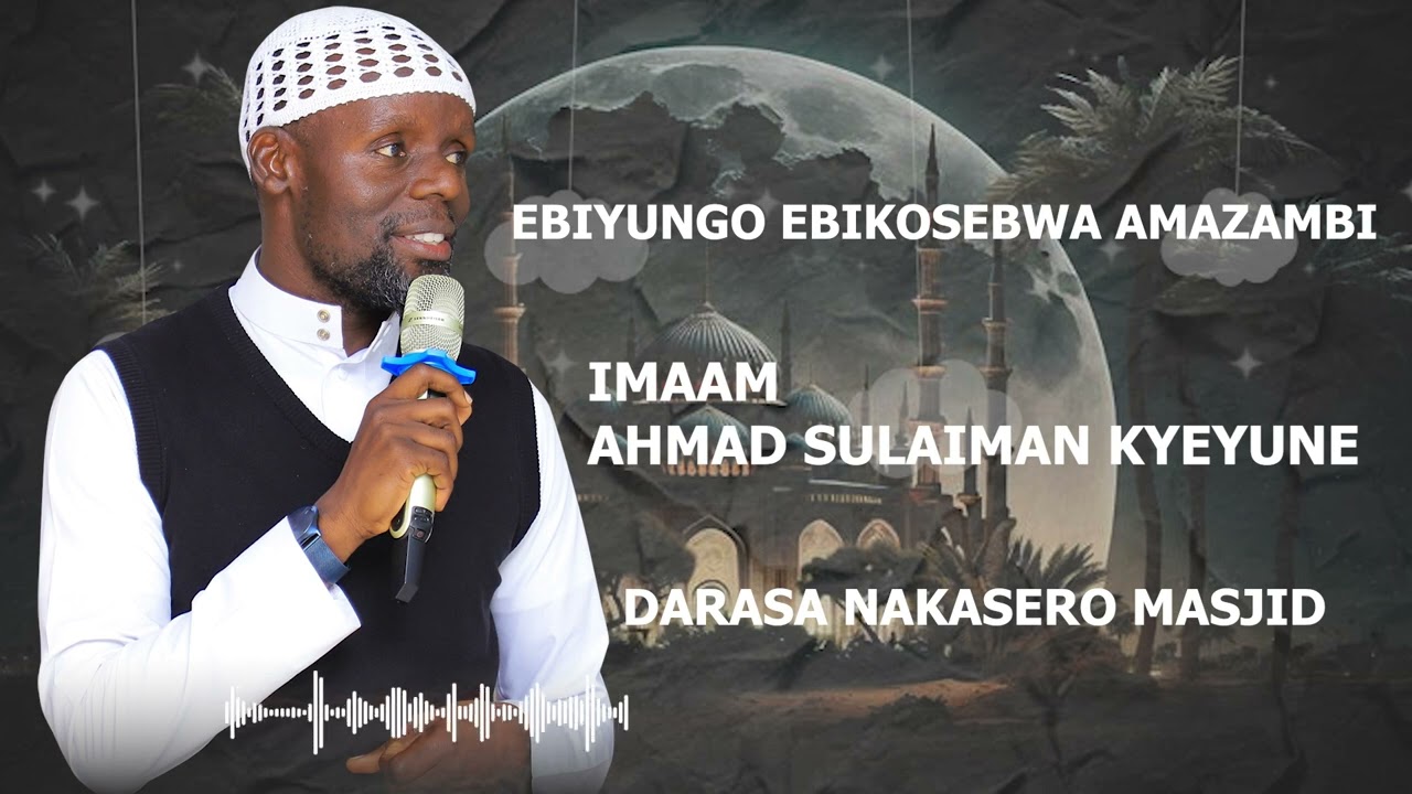 EBIYUNGO EBIKOSEBWA AMAZAMBI | IMAAM AHMAD SULAIMAN KYEYUNE