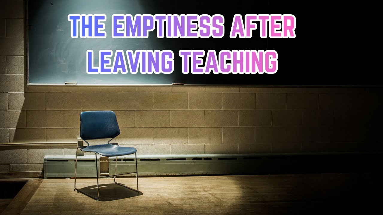 You're going to feel EMPTY when you quit teaching
