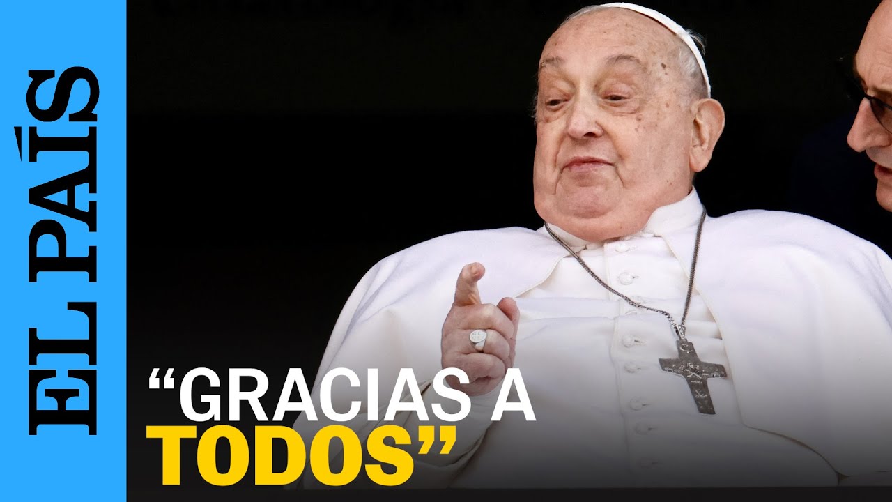 PAPA FRANCISCO | El momento de su primera aparición pública tras más de un mes ingresado | EL PAÍS