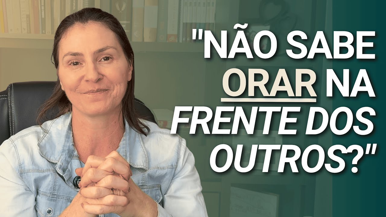 Tem VERGONHA de ORAR na frente dos outros? Aprenda a fazer ORAÇÕES em Público