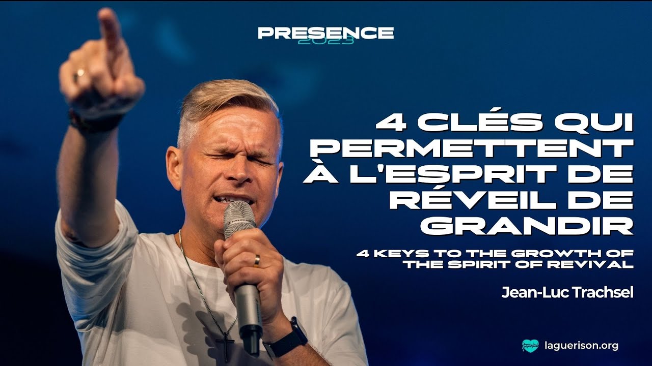 4 clés qui permettent à l'Esprit de réveil de grandir - Jean-Luc Trachsel | French-English