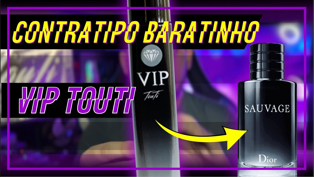 VIP TOUTI - CONTRATIPO DO SAUVAGE - PERFUME BARATINHO QUE PARECE O PERFUME DA DIOR