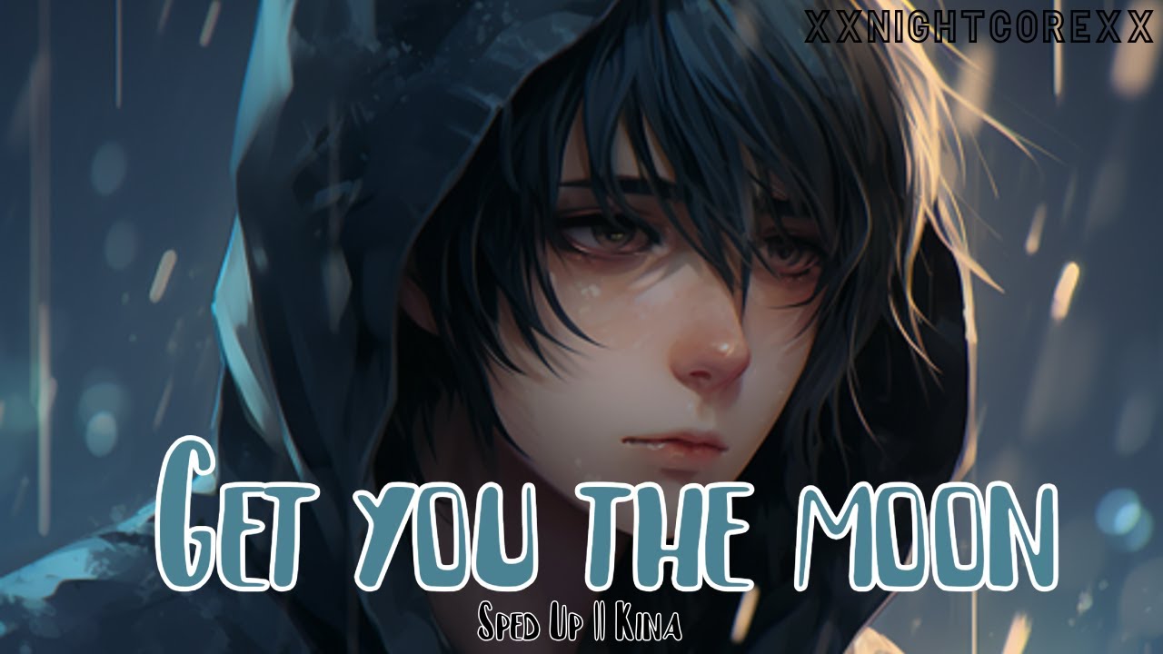 Nightcore - Get you the moon {Sped up} || Kina || Lyrics