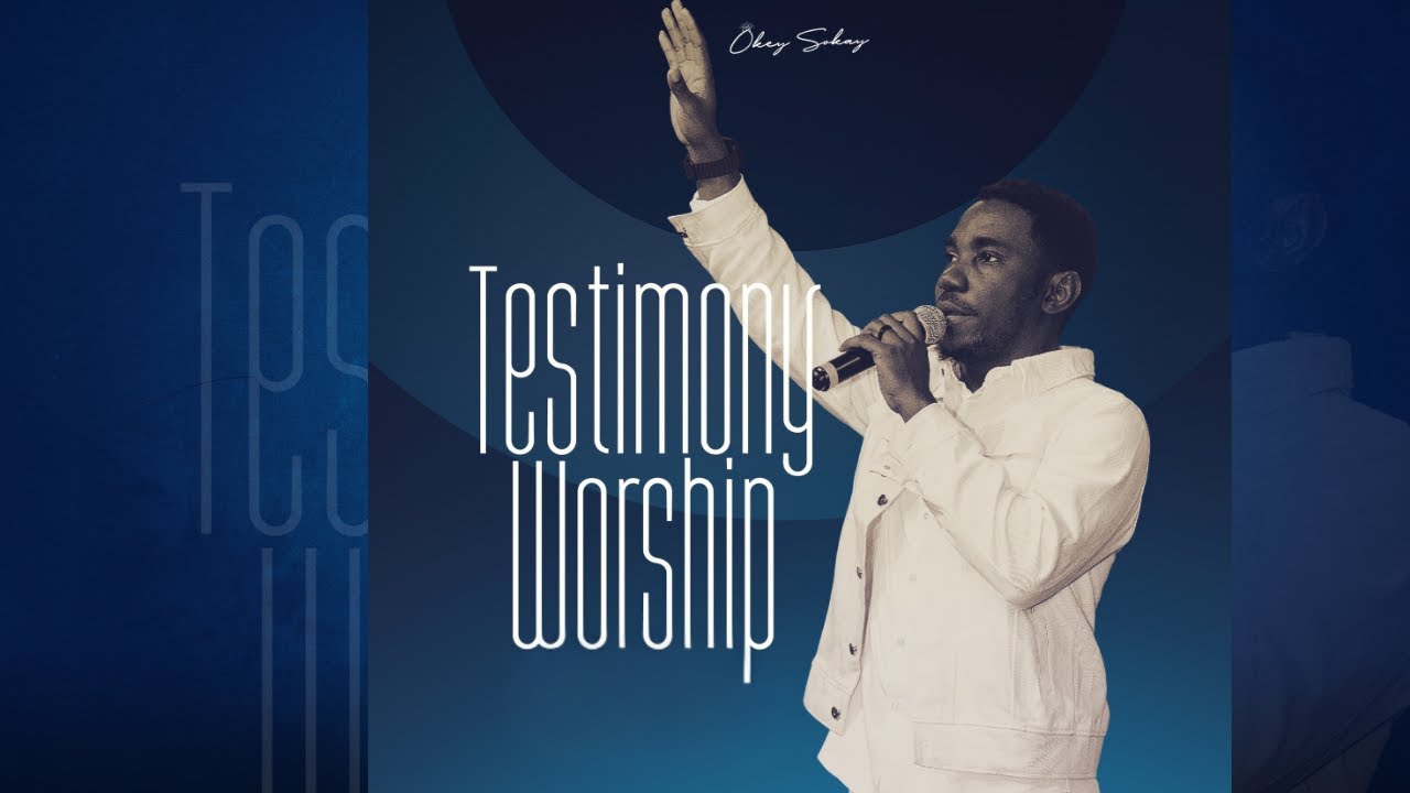 Okey Sokay - Testimony Worship Medley