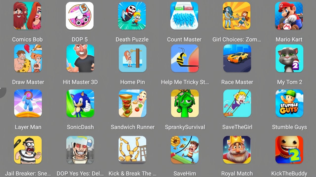 Cosmic Bob,Sandwich Runner,Spranky Survival,Kick & Break,Royal Match,Kick The Buddy,Jail Breaker