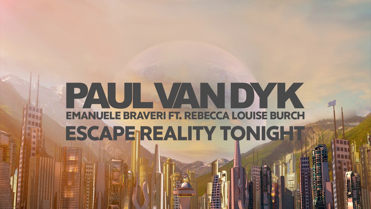 Paul van Dyk ft. Emanuele Braveri ft. Rebecca - Escape Reality Tonight (PvD's Great Escape Mix)
