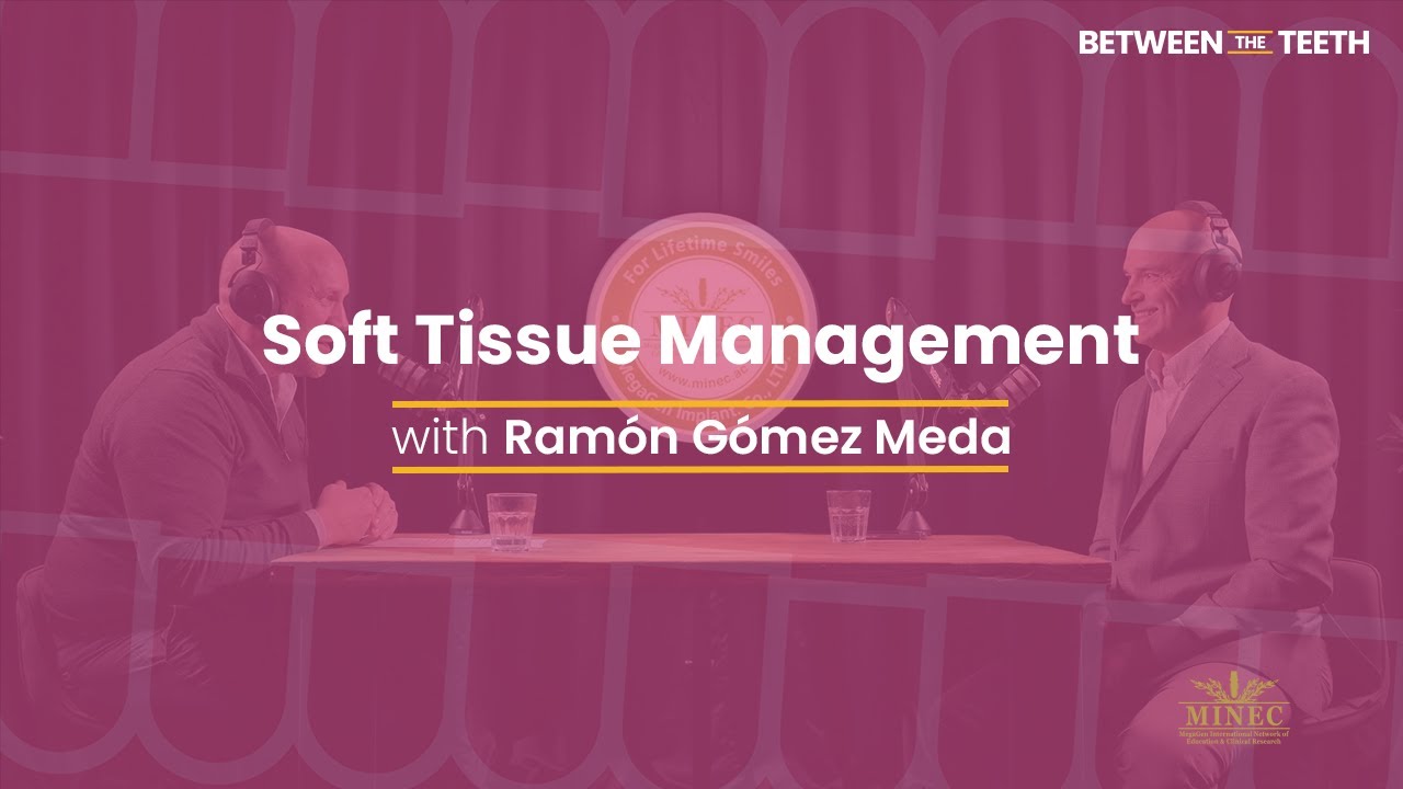 Soft Tissue Management with Ramón Gómez Meda - Between the Teeth