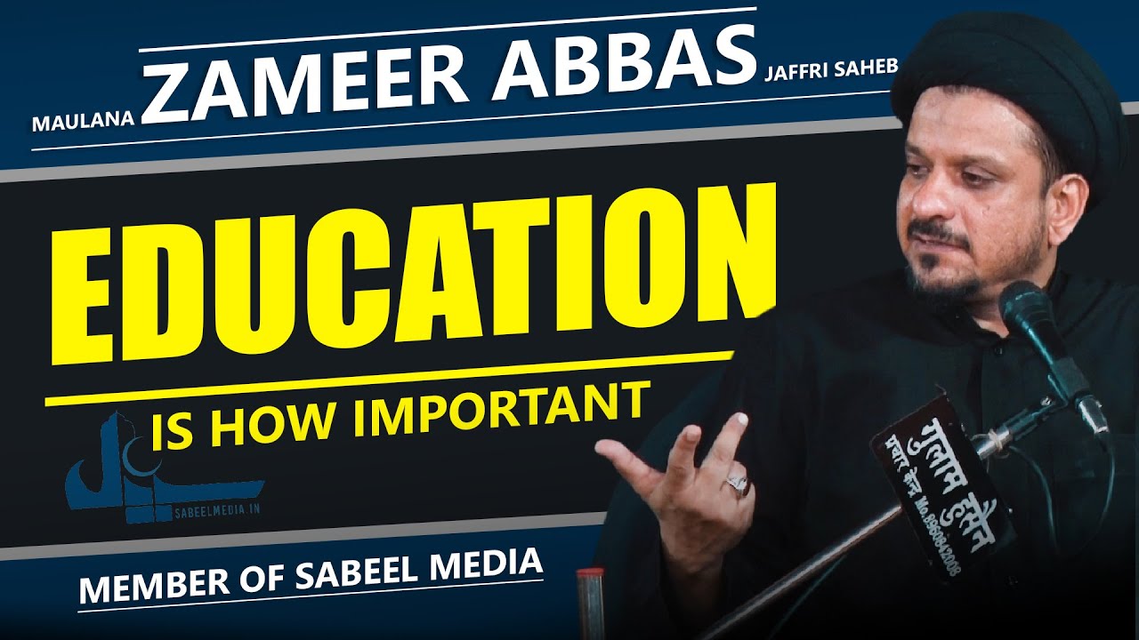 Education Is How Important | Maulana Zameer Abbas Jaffri Ssaheb | Member Of Sabeel Media