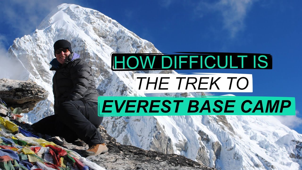 How hard is it to get to Everest Base Camp?