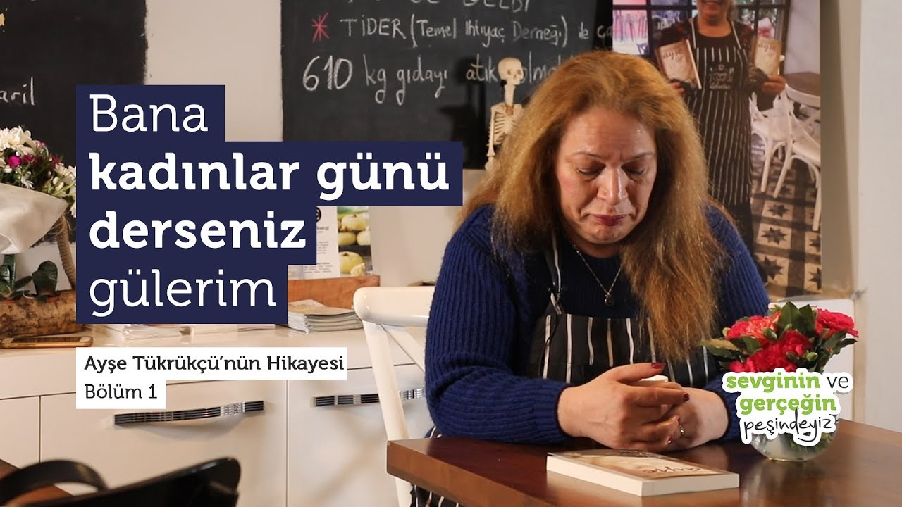 Bana Kadınlar Günü Derseniz Gülerim / Ayşe Tükrükçü'nün Hikayesi / 1. Bölüm