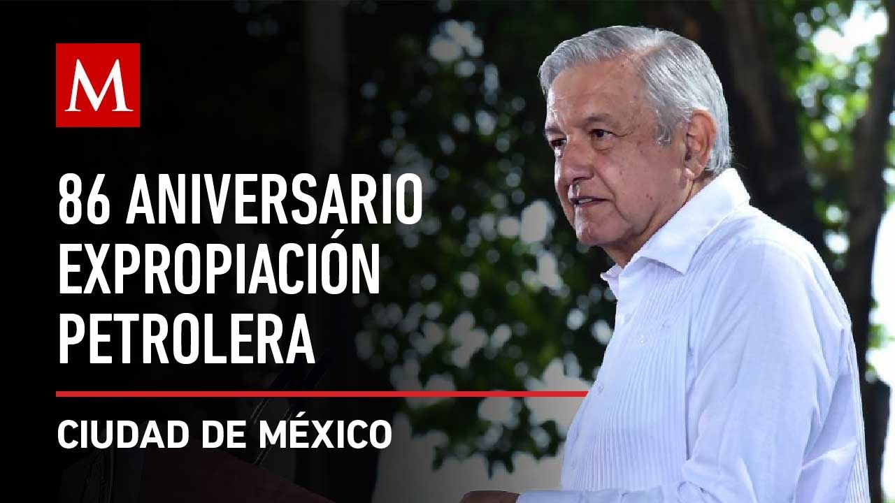 AMLO preside el 86 Aniversario de la Expropiación Petrolera en CdMx