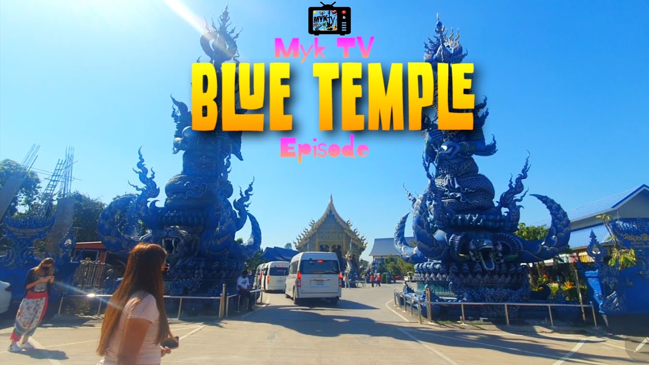 Blue Temple Episode - The Chiang Rai Experience by Myk TV