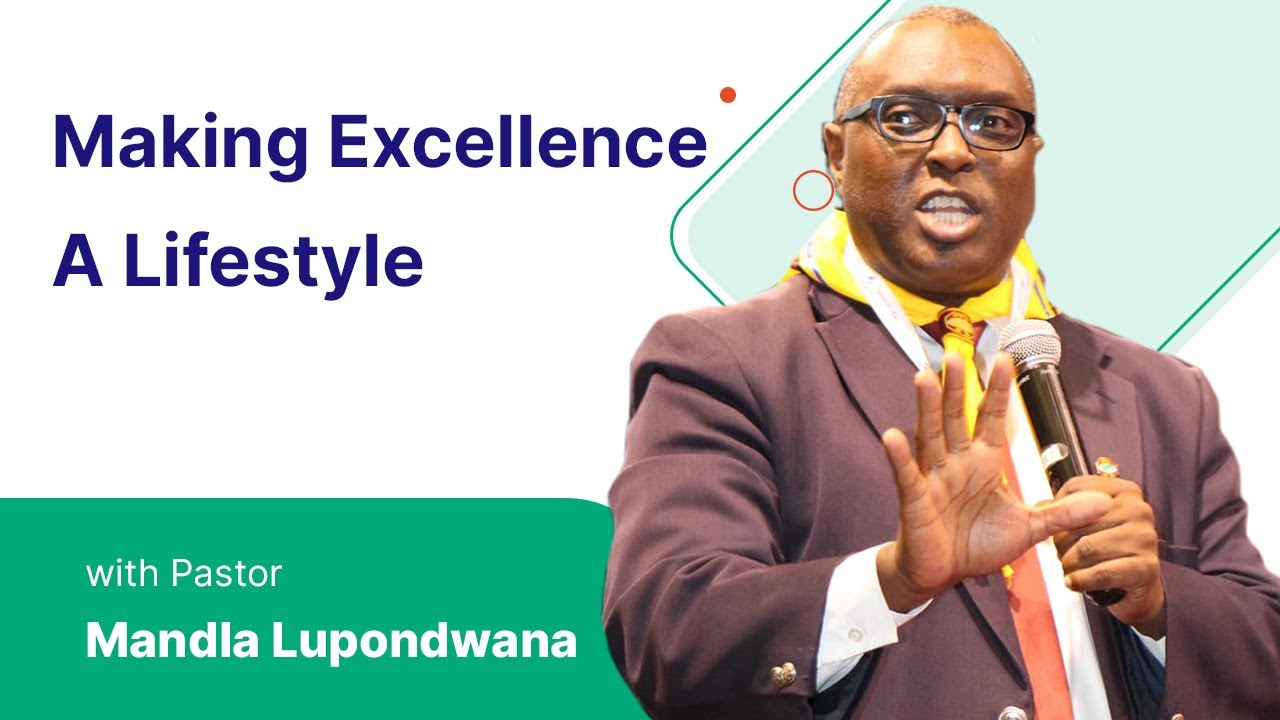 Ps Mandla Lupondwana - Making Excellence A Lifestyle
