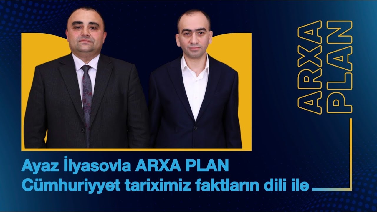Cümhuriyyət tariximiz faktların dili ilə – Ayaz İlyasovla ARXA PLAN