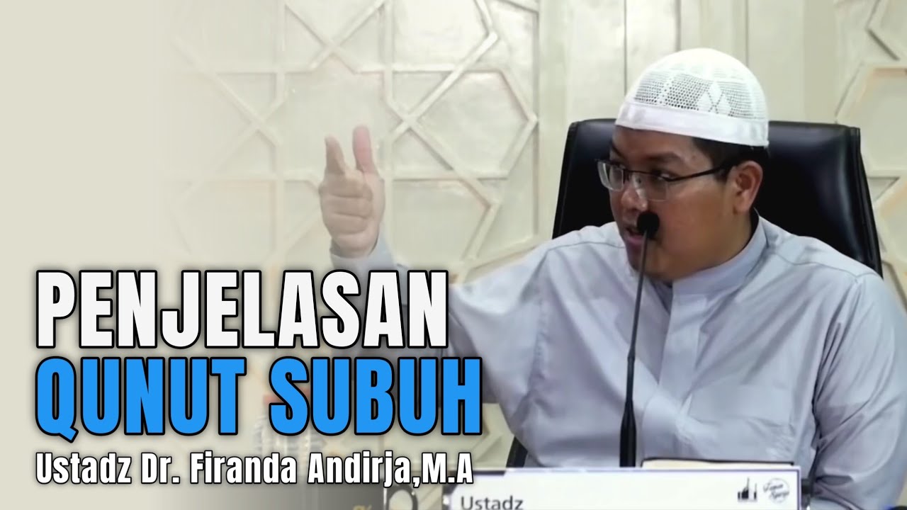 PENJELASAN QUNUT SUBUH -Ustadz DR Firanda Andirja Lc,MA