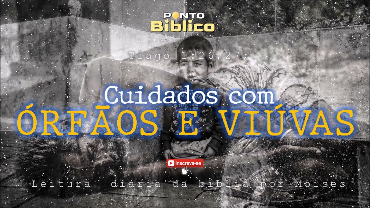 CUIDADOS COM ORF&Atilde;OS E VIUVAS ( Tiago 1: 26 - 27; ) b&iacute;blia narrada