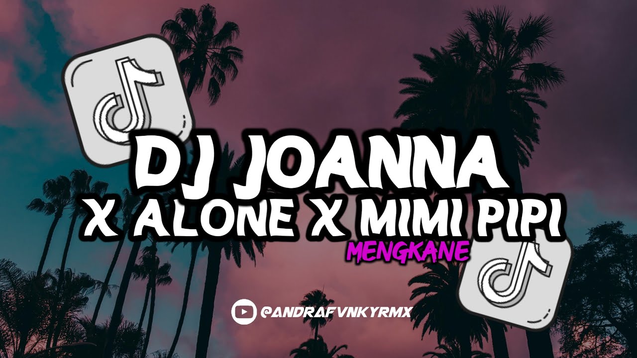 DJ JOANNA X ALONE X MIMI PIPI (SLOWED REVERB) MENGKANE VIRAL TIKTOK TERBARU ❗🔥