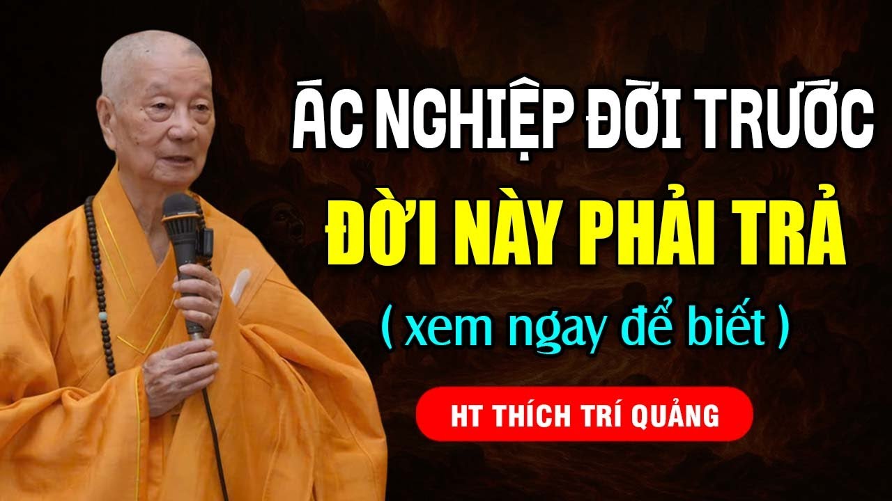 ÁC NGHIỆP ĐỜI TRƯỚC ĐỜI NÀY PHẢI TRẢ XEM NGAY ĐỂ BIẾT | HT  Thích Trí Quảng