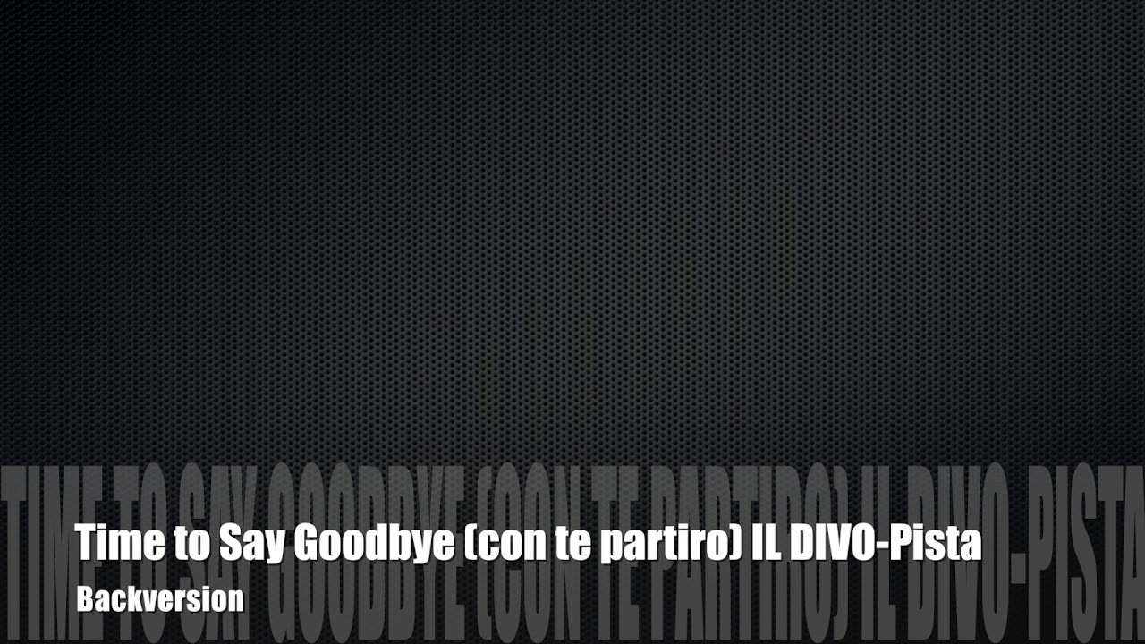 Karaoke -Time to Say Goodbye (Con te Partiro) - IL DIVO PISTA