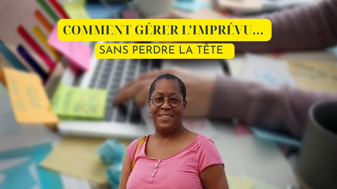 Comment gérer l’imprévu… sans perdre la tête !!!