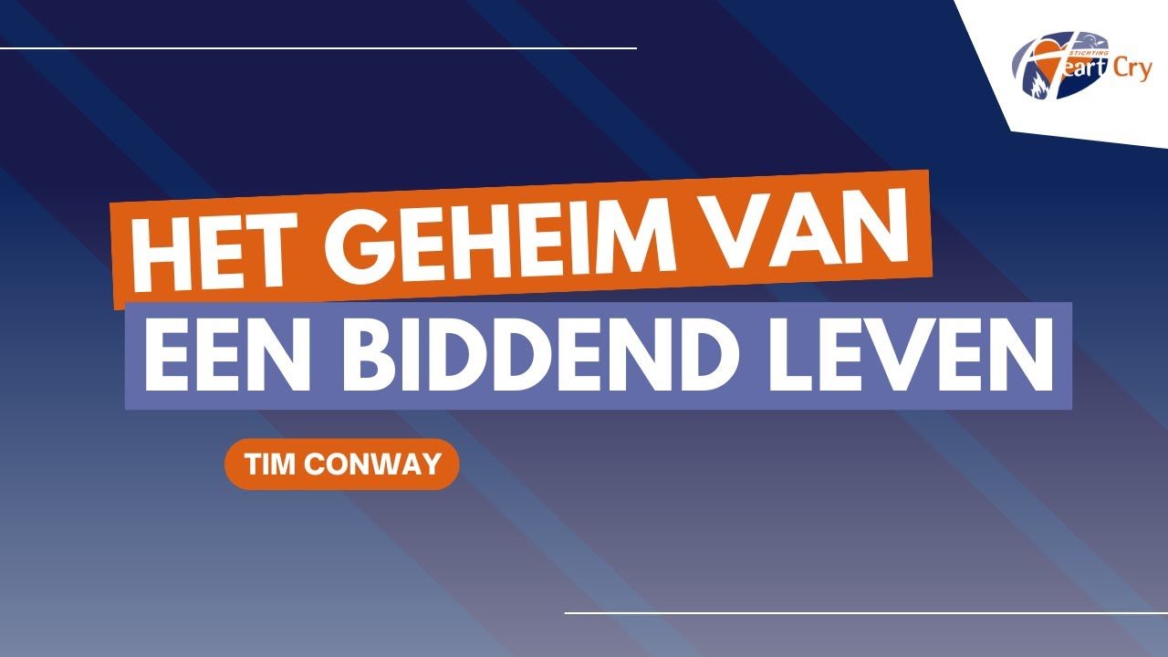 Het geheim van een biddend leven - Tim Conway | Heart Cry Jongerenconferentie | 17 december