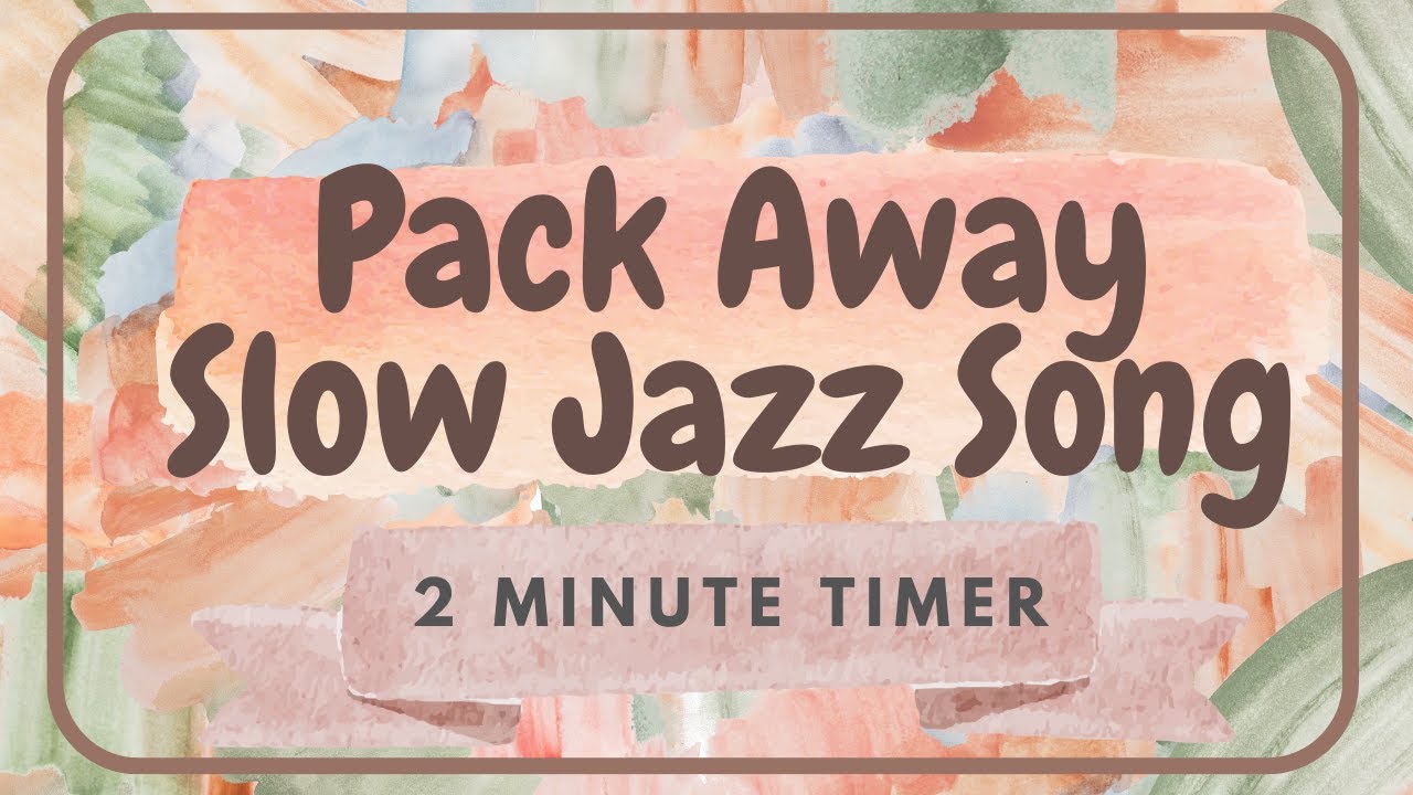 Calm Pack Away Song with 2 Minute Timer for a Relax Tidy Up