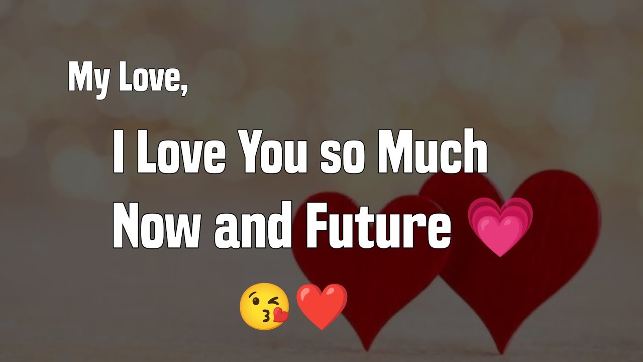 I Love you so much Now and Future ❤️😘 - Love Messages For Someone Special