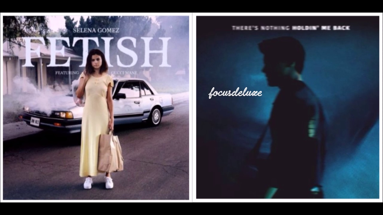 Fetish x There's Nothing Holding Me Back (Mashup) - Selena Gomez & Shawn Mendes