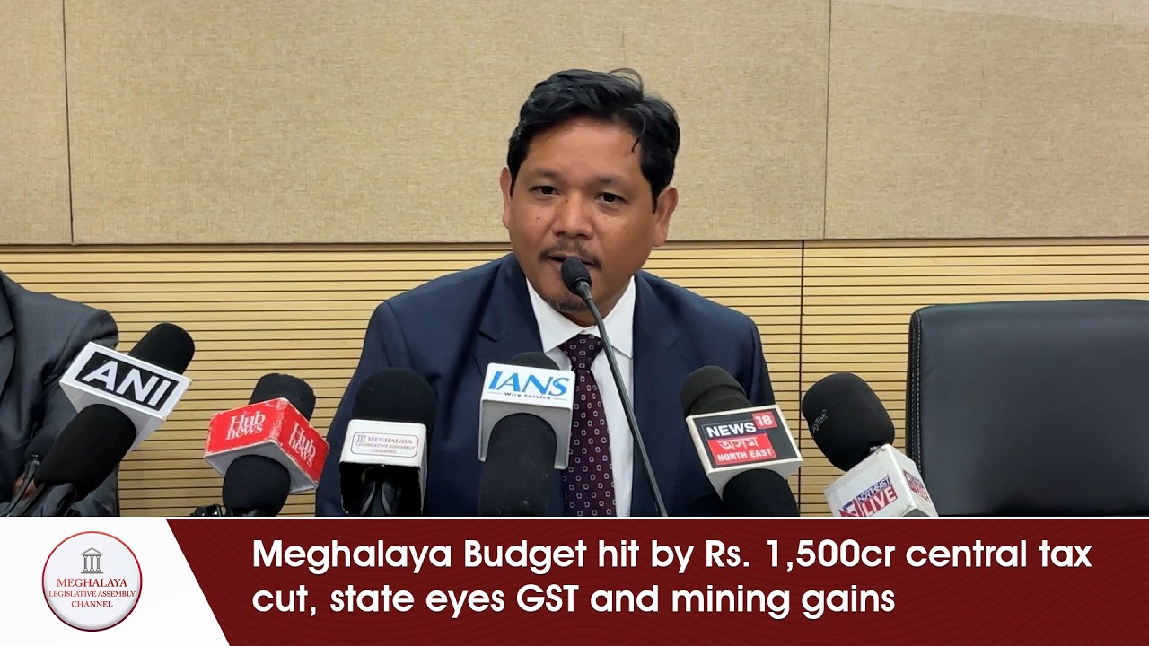 Meghalaya Budget hit by Rs. 1,500cr central tax cut, state eyes GST and mining gains
