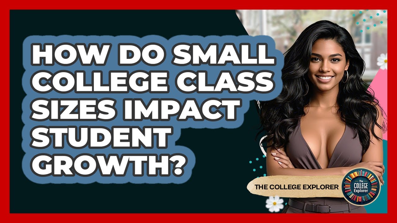 How Do Small College Class Sizes Impact Student Growth? - The College Explorer