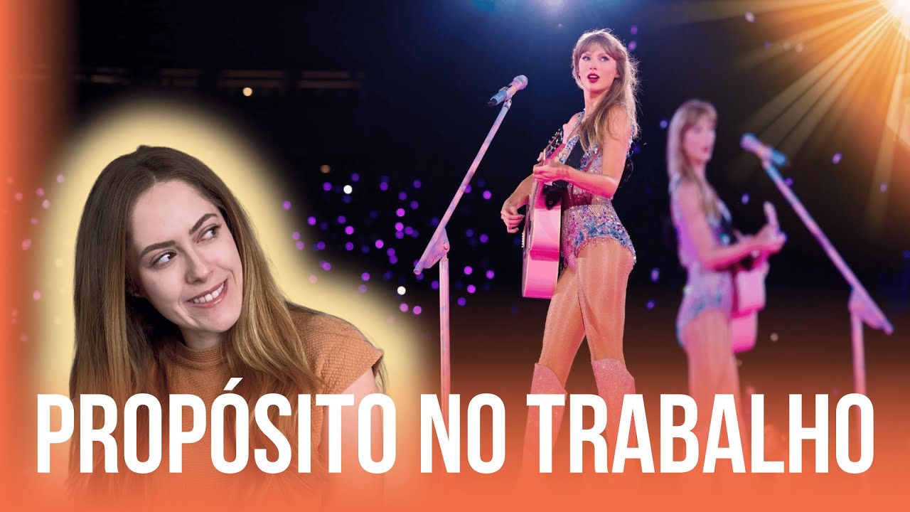 COMO ENCONTRAR PROPÓSITO NO TRABALHO? | TAYLOR SWIFT E THE ERAS TOUR