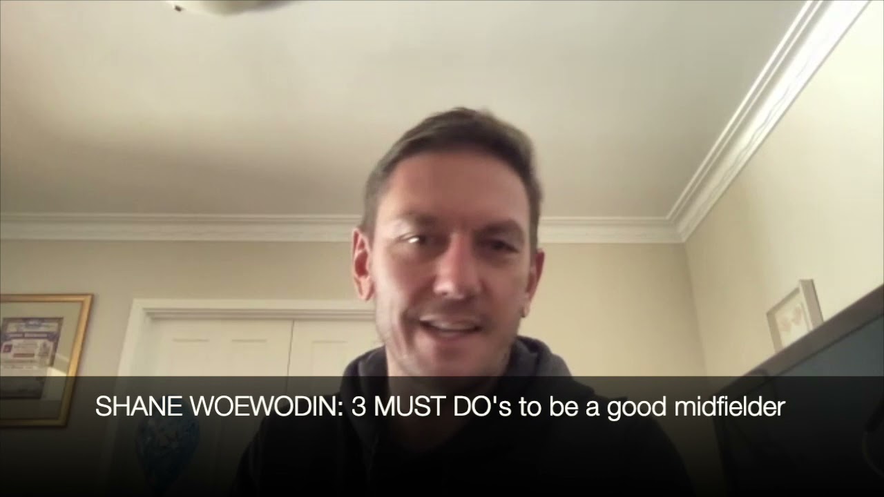 Shane Woewodin: 3 MUST DO'S to be a good midfielder