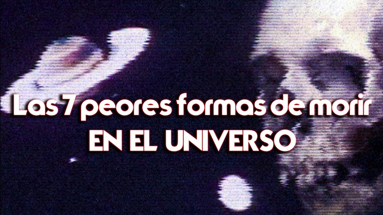 TOP 7: LAS PEORES FORMAS DE MORIR en el Universo