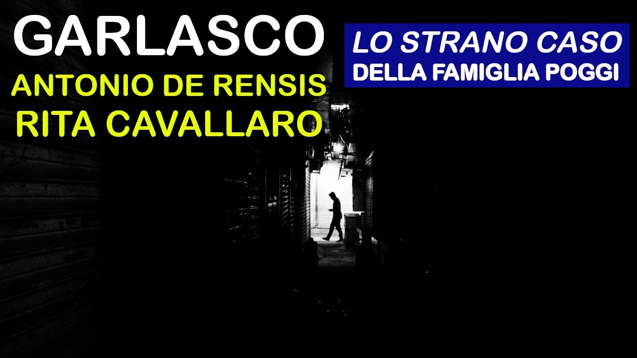 GARLASCO - ANTONIO DE RENSIS - RITA CAVALLARO - LE DINAMICHE ASSURDE DELLA FAMIGLIA POGGI📄📄📄