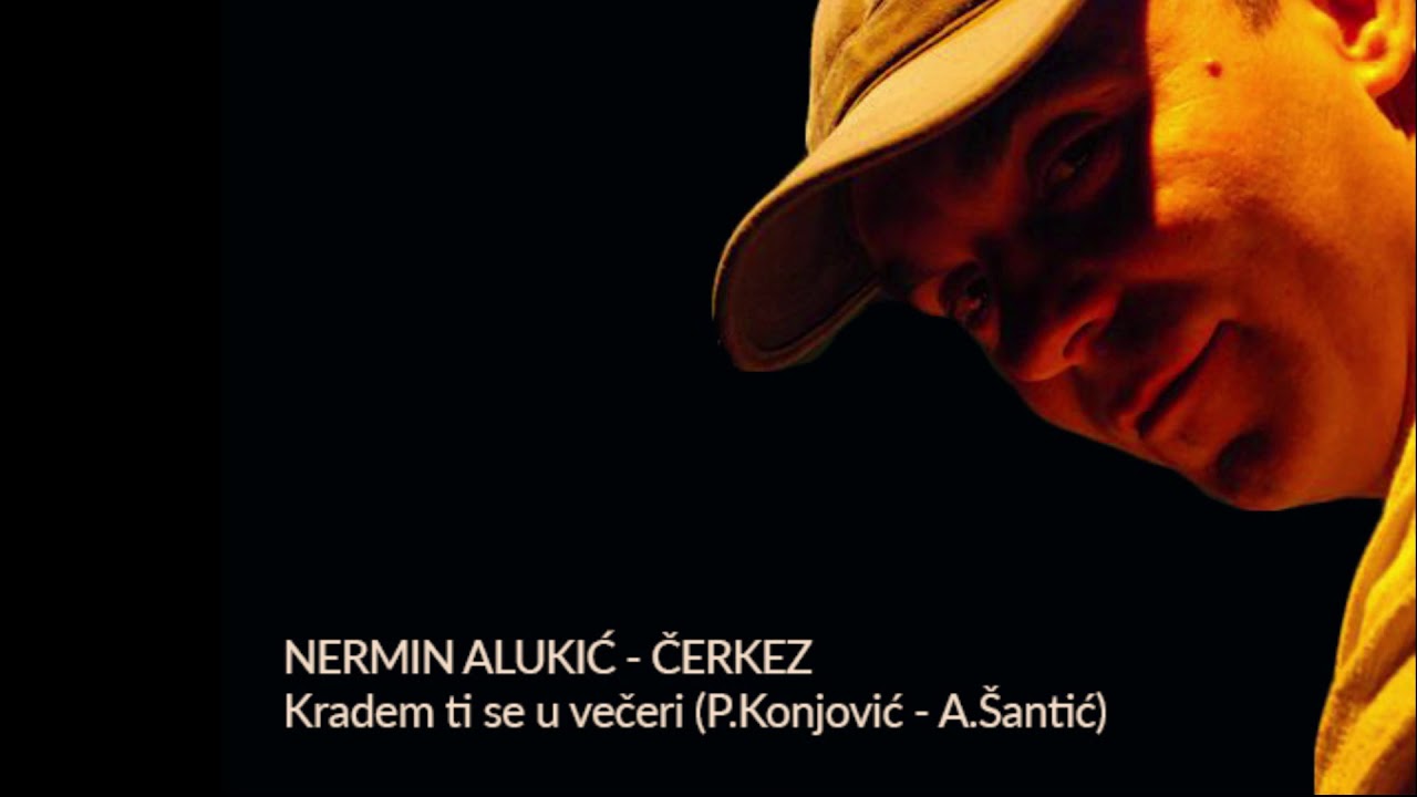 Nermin Alukić Čerkez - Kradem ti se u večeri