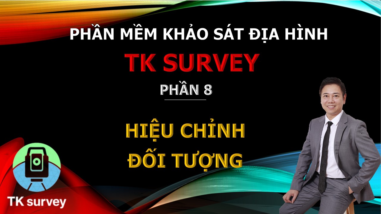Phần mềm Khảo sát địa hình TKSurvey. Phần 8. Hiệu chỉnh đối tượng