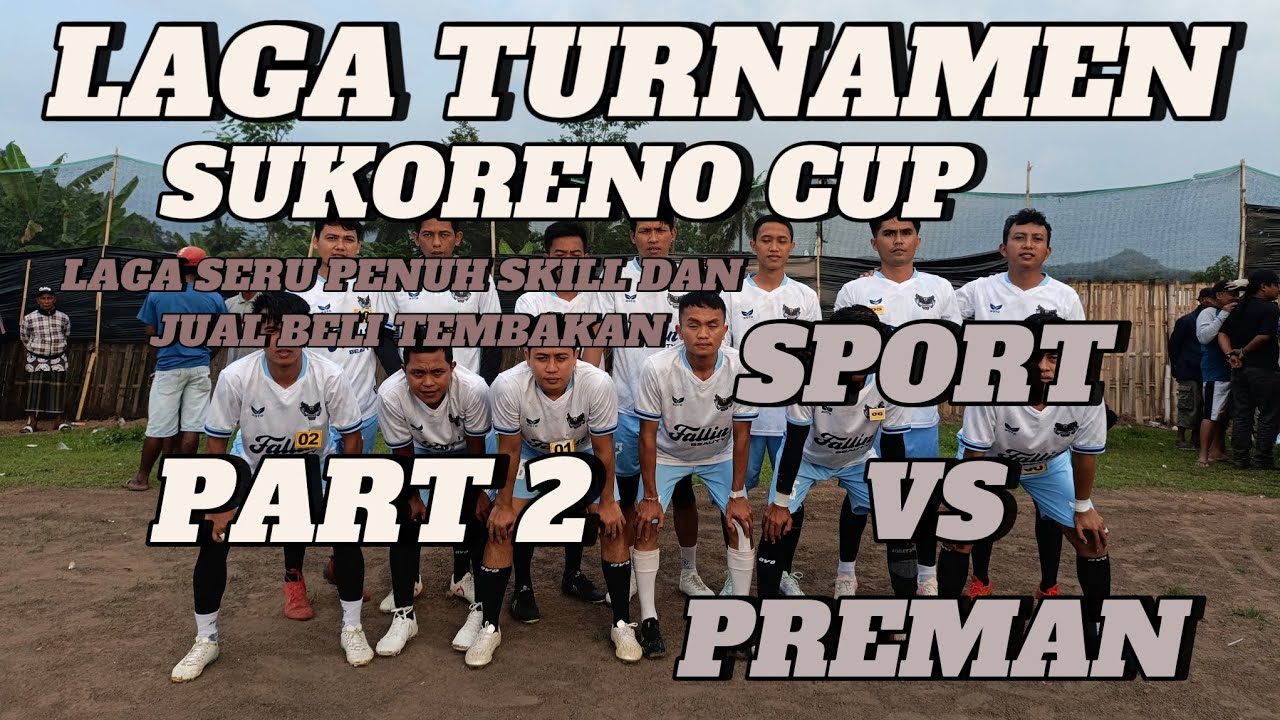LAGA TURNAMEN FINAL FULL A || SUKORENO CUP || PART 2 || PREMAN 🆚 SPORT 