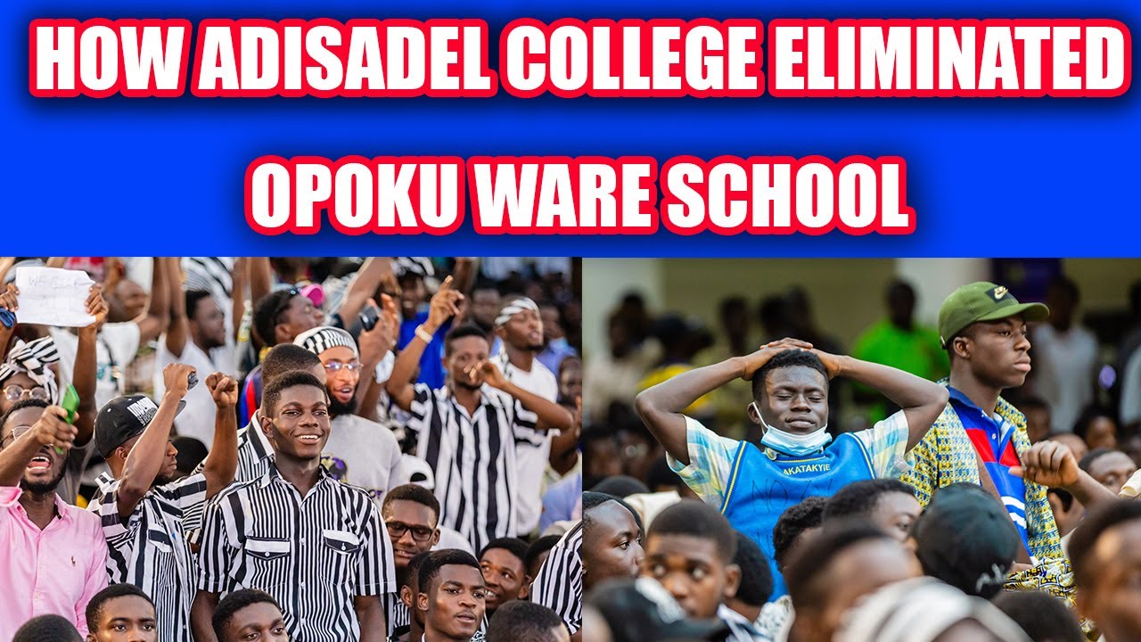 HOW ADISADEL COLLEGE PAINFULLY ELIMINATED OPOKU WARE SCHOOL & ST. AUGUSTINES' FROM NSMQ 2022