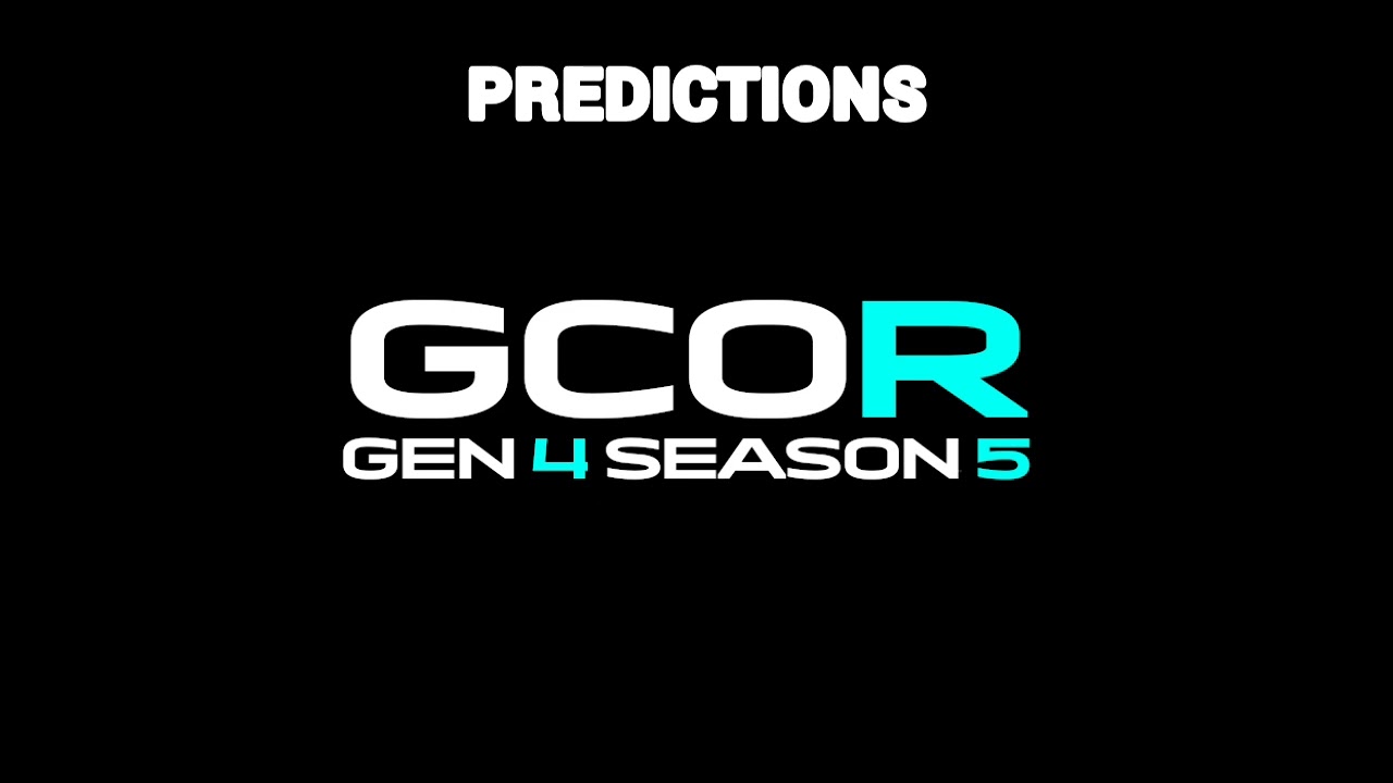 GCOR SHOW: GEN.4 SEASON 5 PREDICTIONS - ft Gibbo
