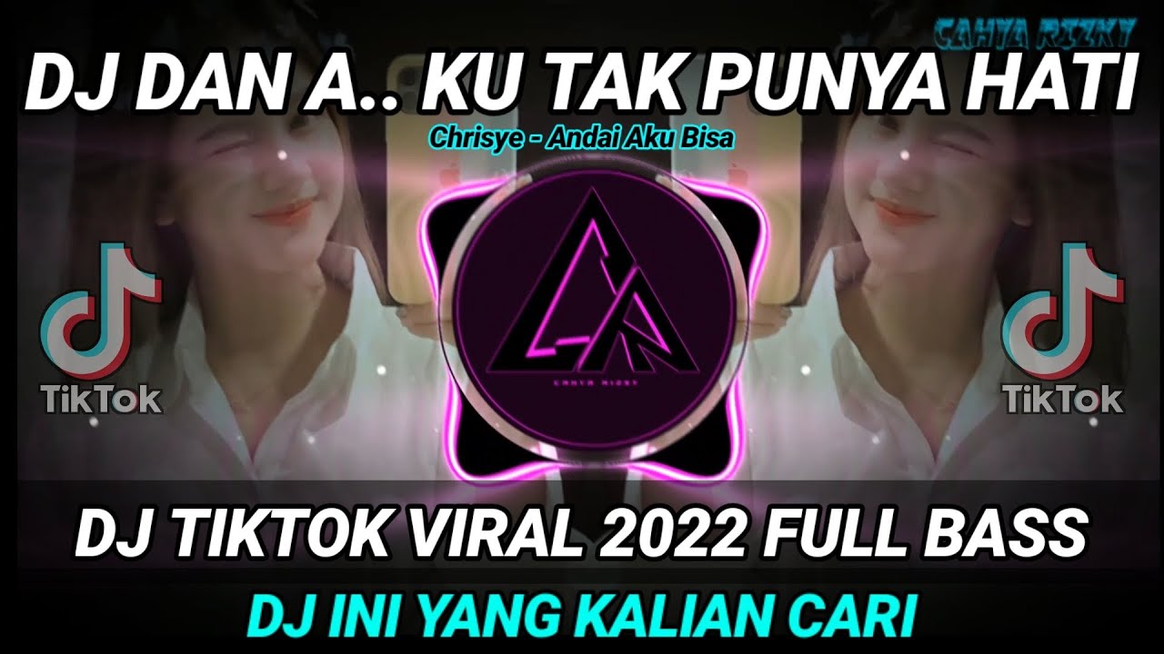 DJ DAN AKU TAK PUNYA HATI REMIX TIKTOK VIRAL 2022 FULL BASS || DJ INI YANG KALIAN CARI