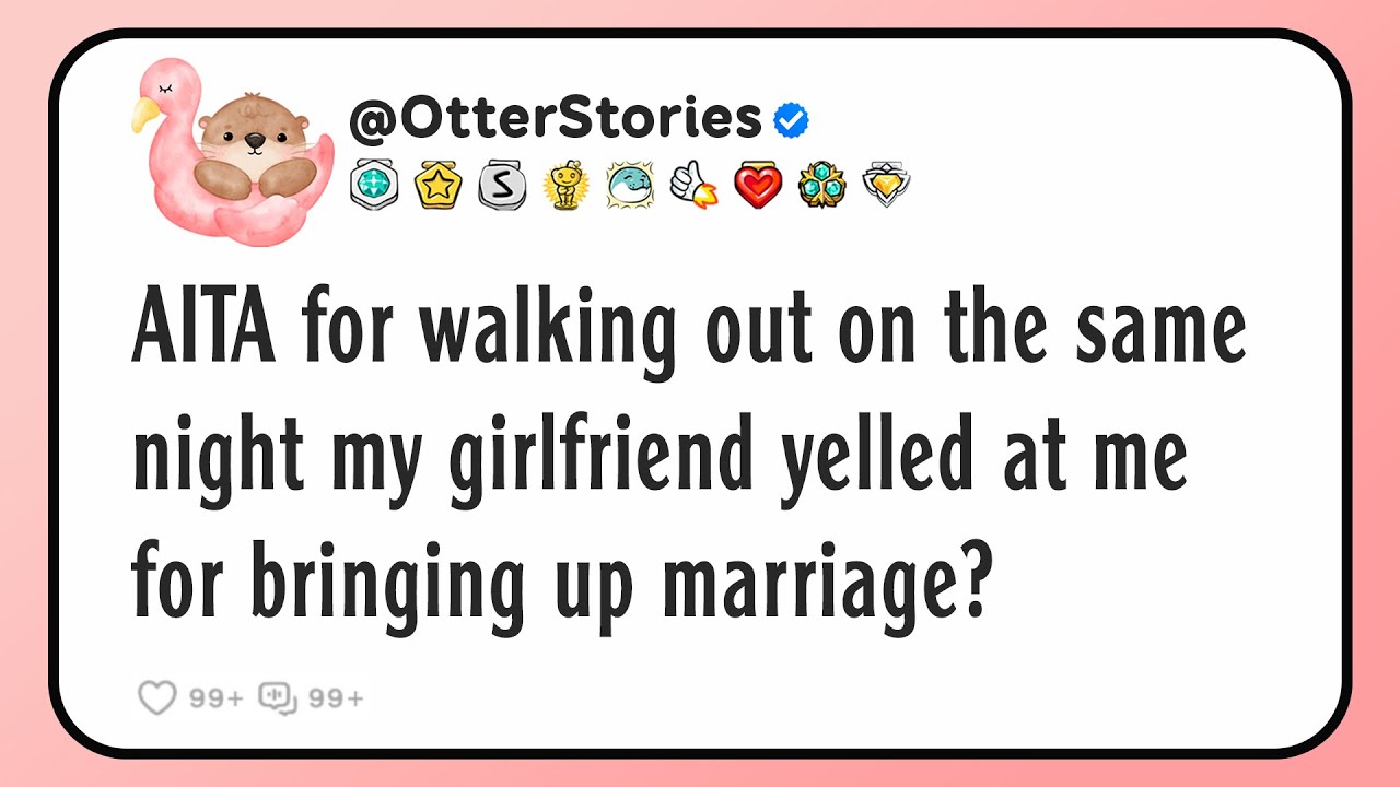 AITA for walking out on the same night my girlfriend yelled at me for bringing up marriage?