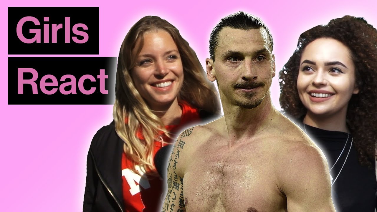 Girls React To Zlatan Ibrahimovic Then And Now