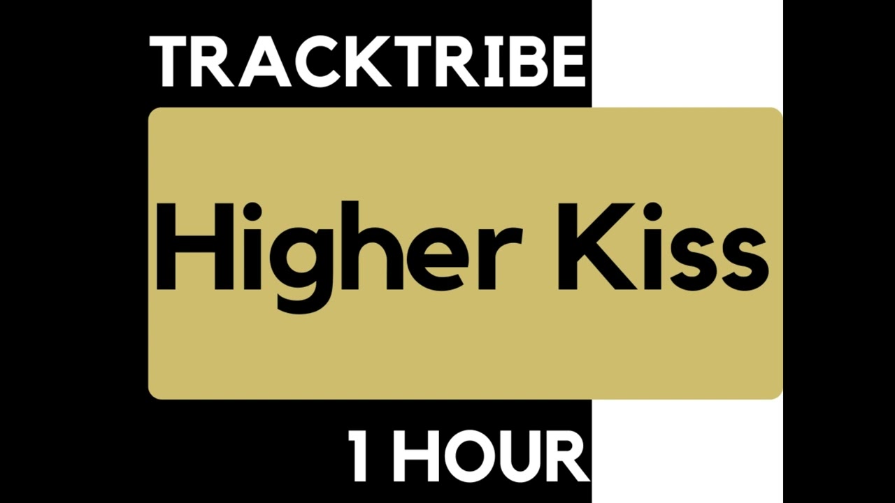 TrackTribe - Higher Kiss [1 HOUR Loop]
